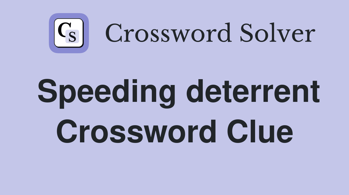 Speeding deterrent Crossword Clue