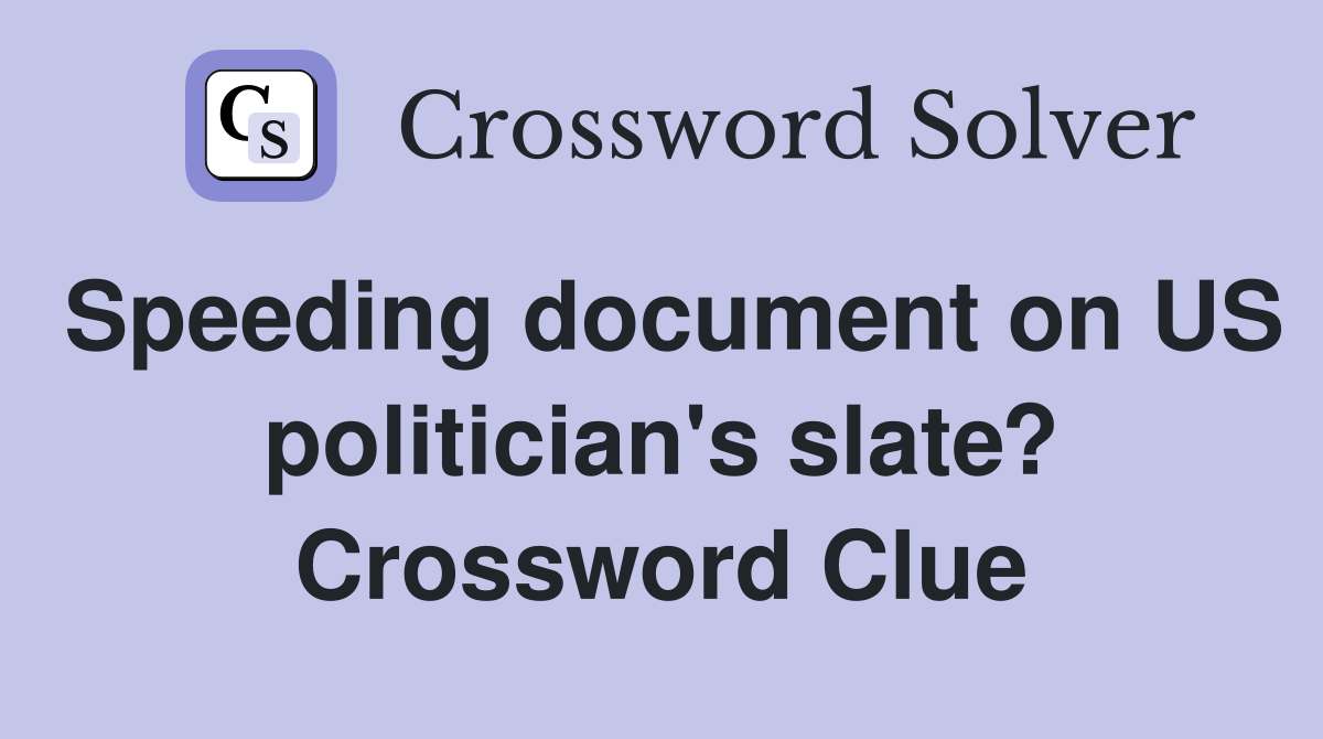 Speeding document on US politician's slate? Crossword Clue