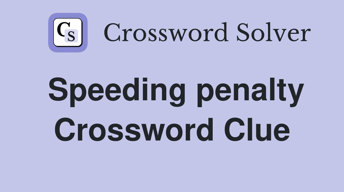 Speeding penalty Crossword Clue