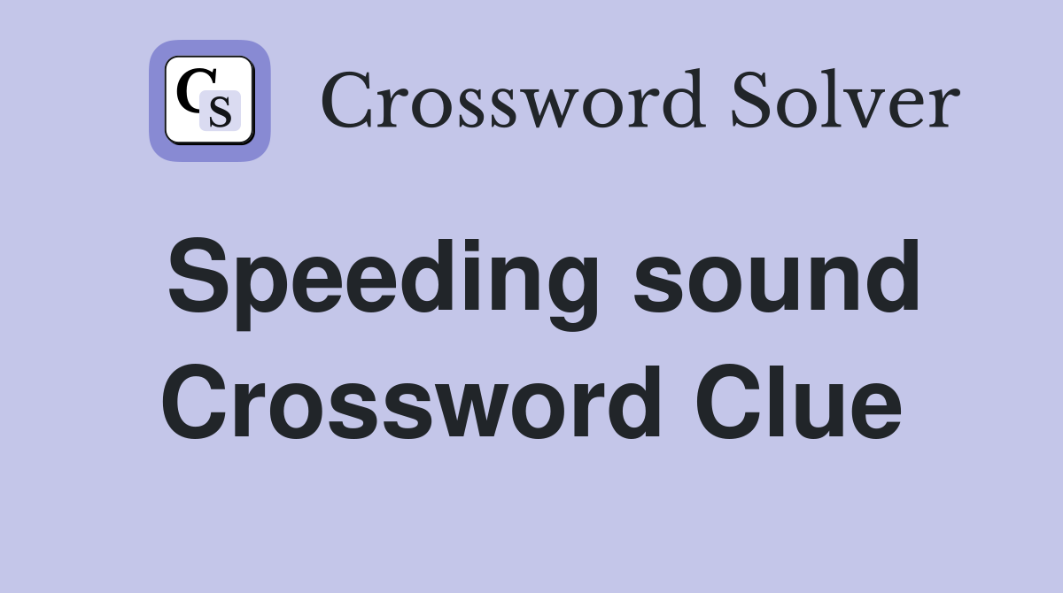 Speeding sound Crossword Clue