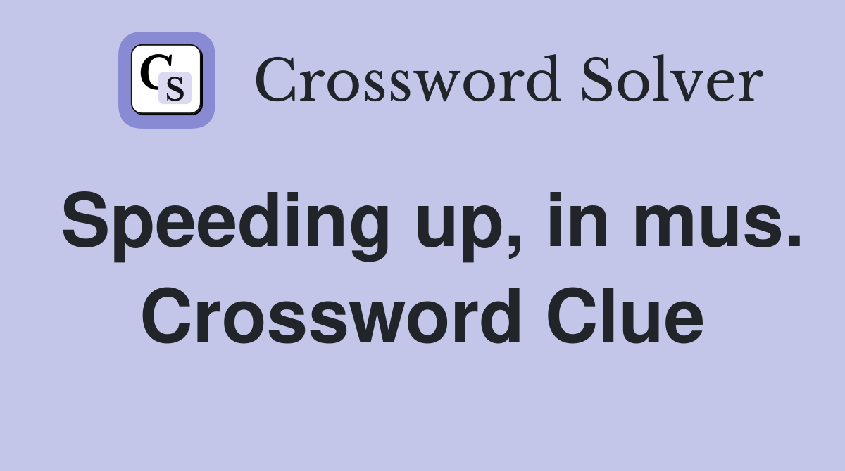 Speeding up, in mus. Crossword Clue