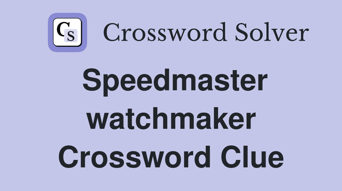 Speedmaster watchmaker Crossword Clue