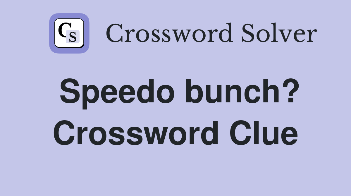 Speedo bunch? Crossword Clue