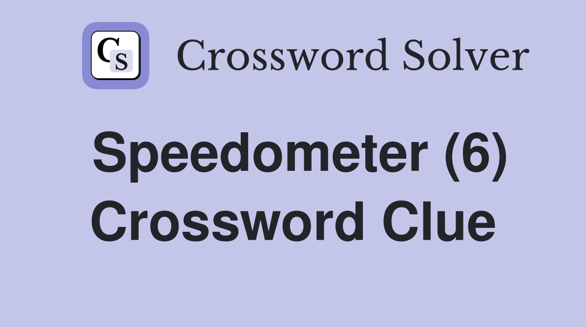 Speedometer (6) Crossword Clue