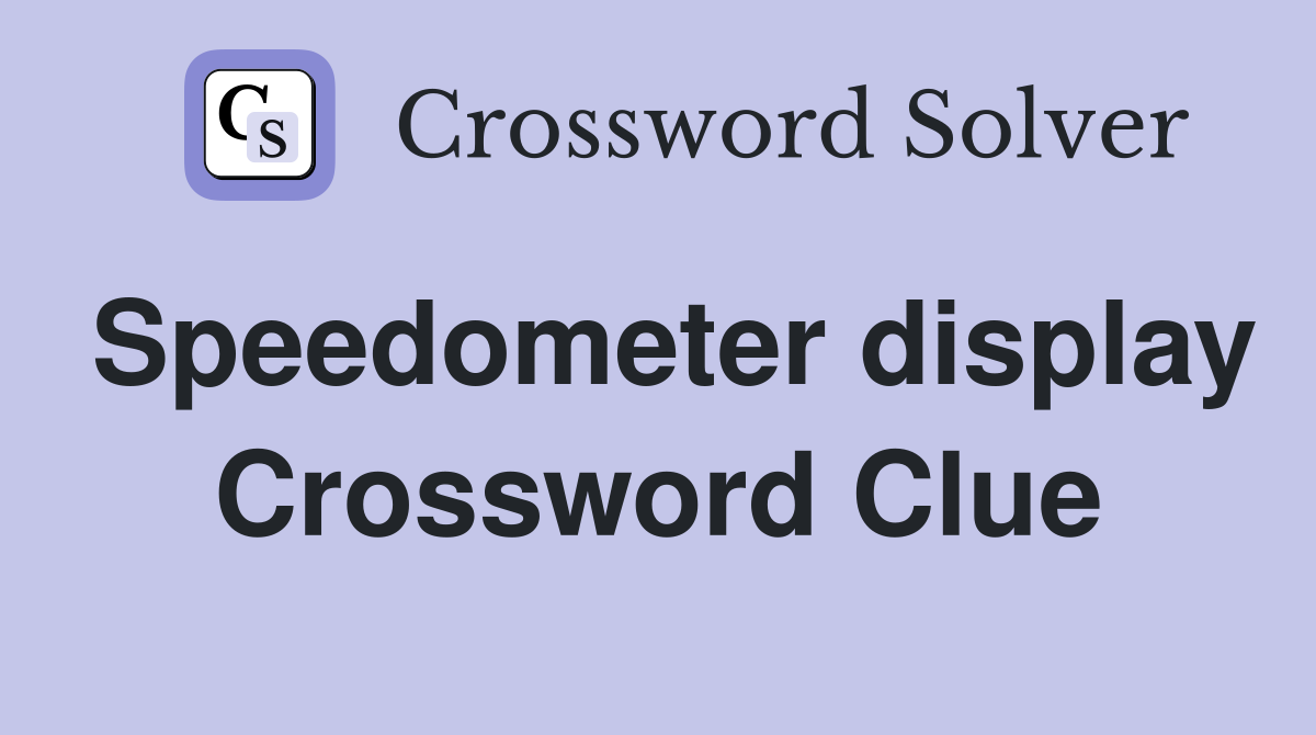 Speedometer display Crossword Clue