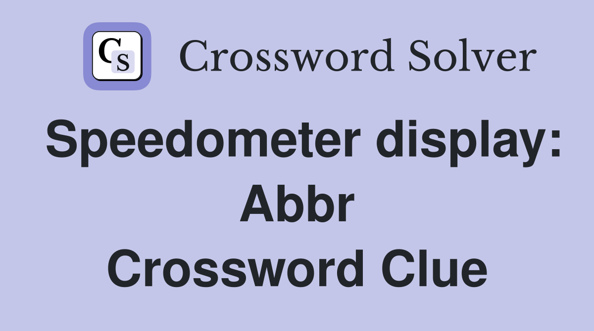 Speedometer display: Abbr Crossword Clue