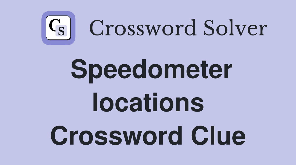 Speedometer locations Crossword Clue