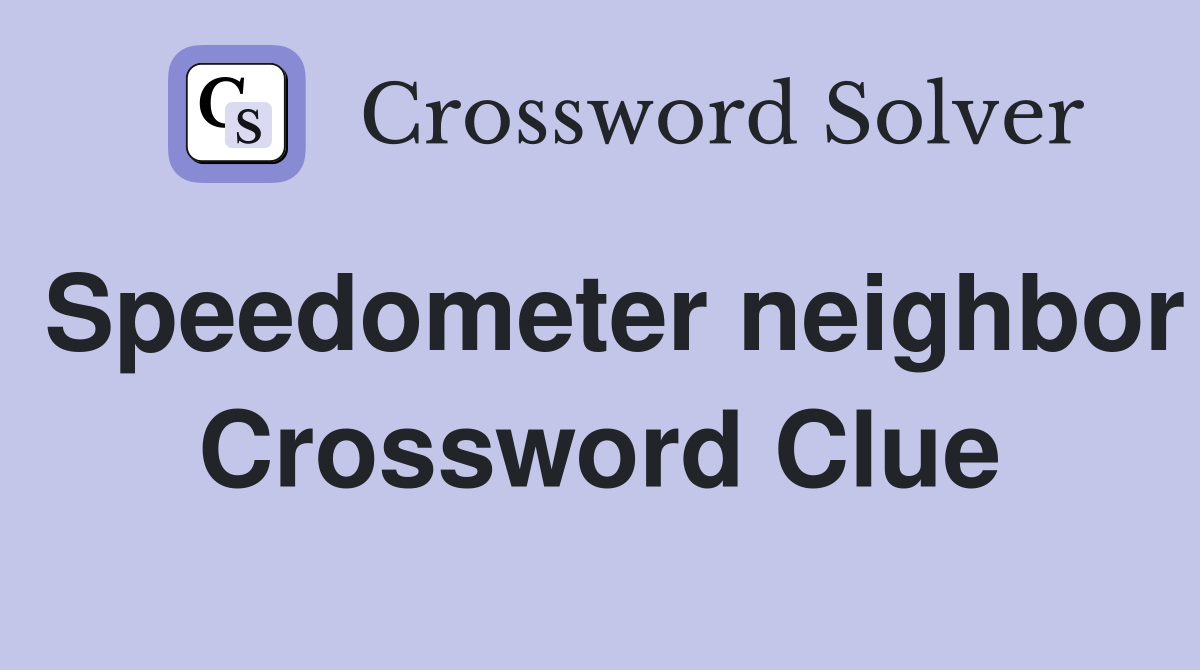 Speedometer neighbor Crossword Clue