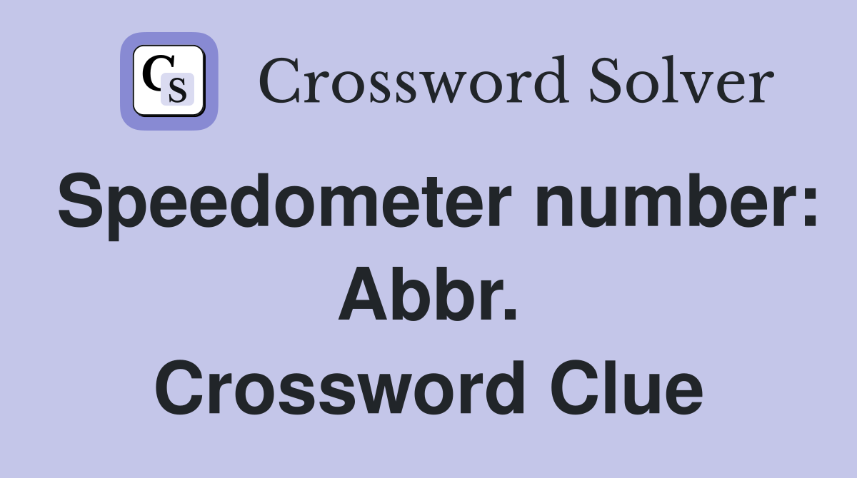 Speedometer number: Abbr. Crossword Clue