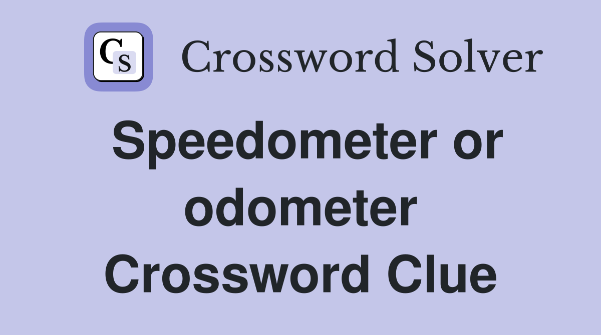 Speedometer or odometer Crossword Clue