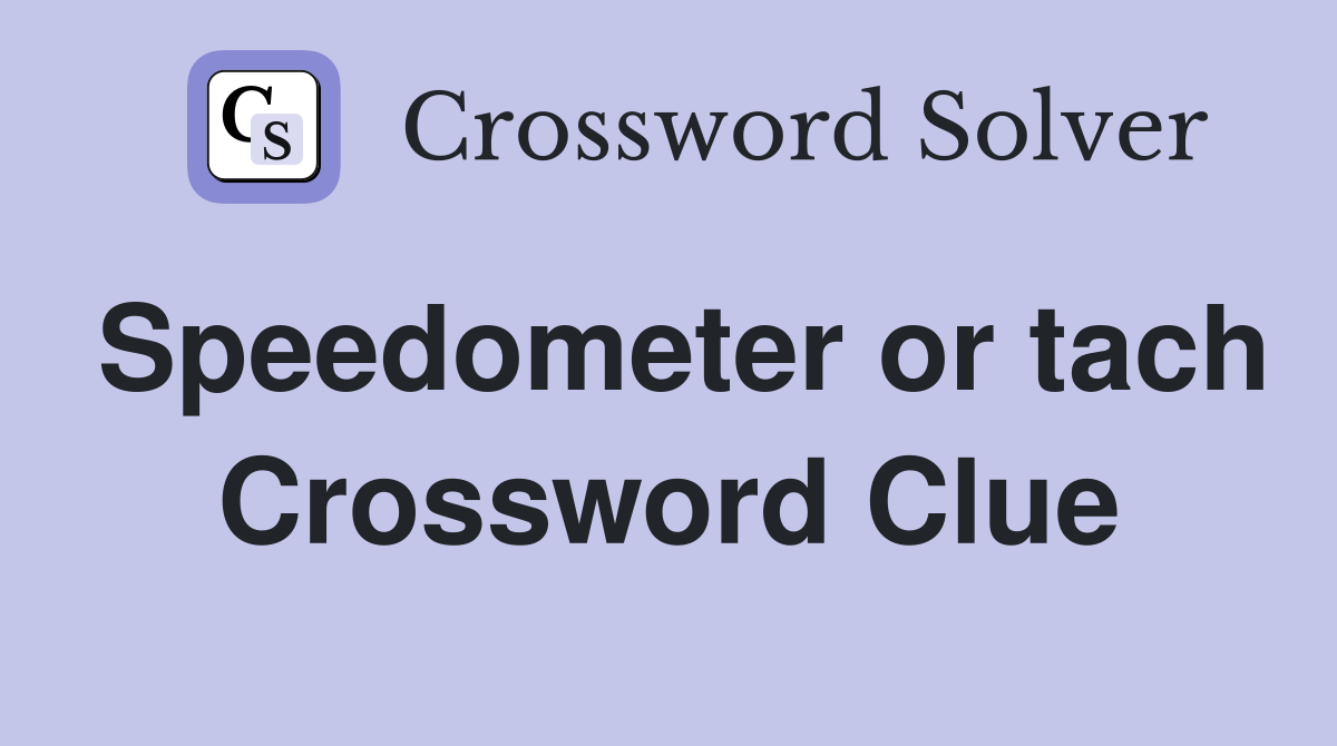 Speedometer or tach Crossword Clue