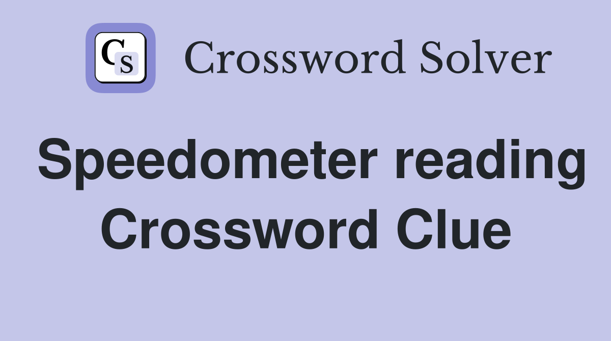 Speedometer reading Crossword Clue