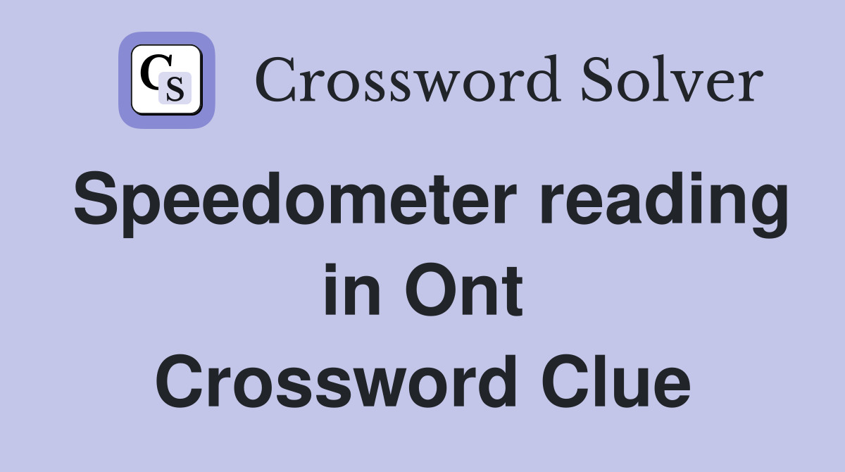 Speedometer reading in Ont Crossword Clue