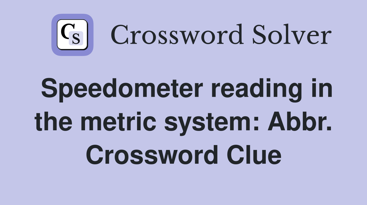 Speedometer reading in the metric system: Abbr. Crossword Clue