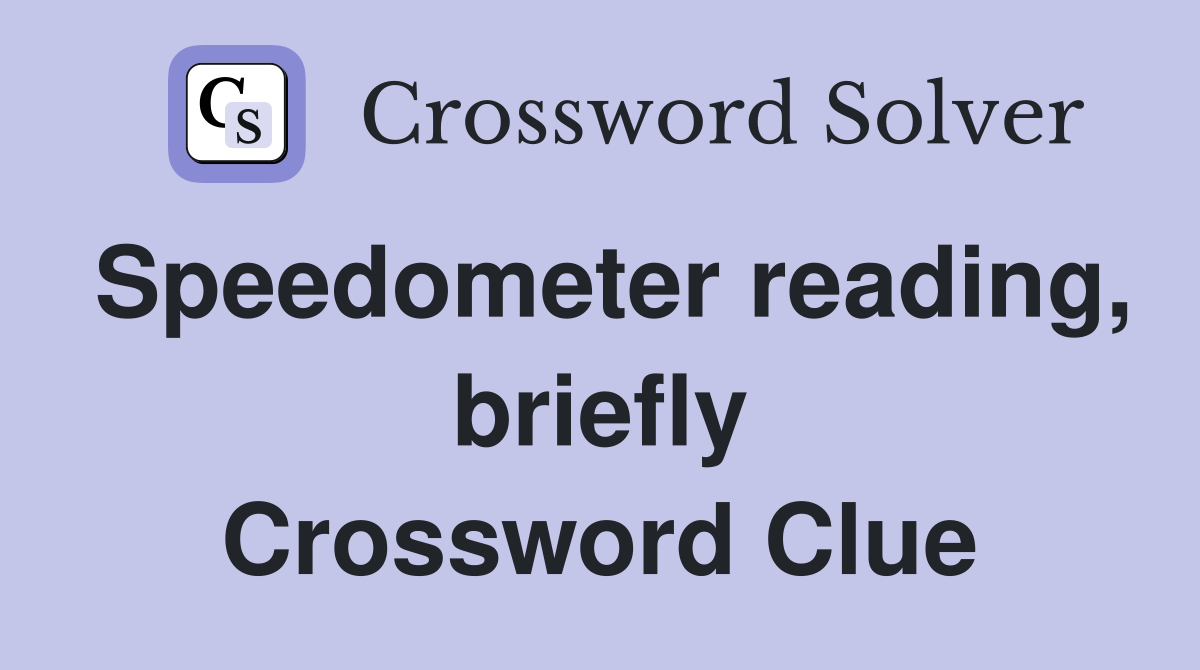 Speedometer reading, briefly Crossword Clue