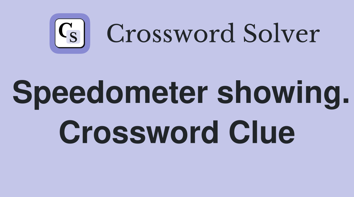Speedometer showing. Crossword Clue