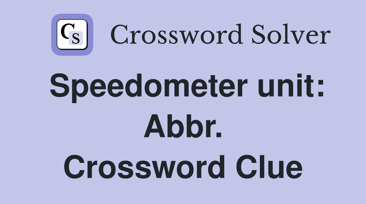 Speedometer unit: Abbr. Crossword Clue