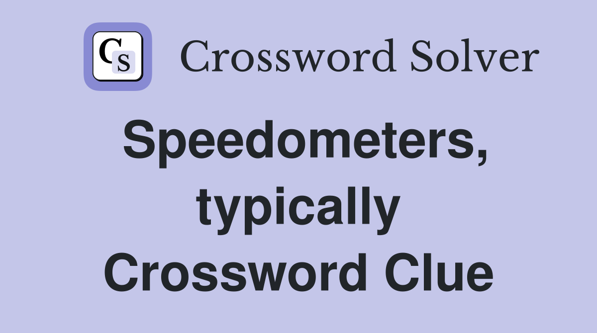 Speedometers, typically Crossword Clue