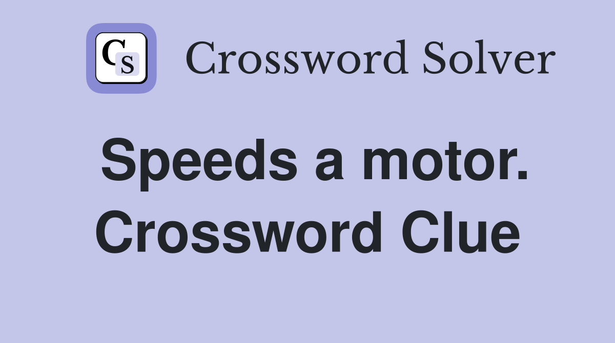 Speeds a motor. Crossword Clue