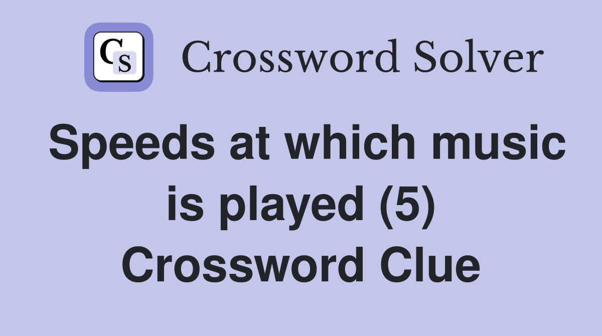 Speeds at which music is played (5) Crossword Clue