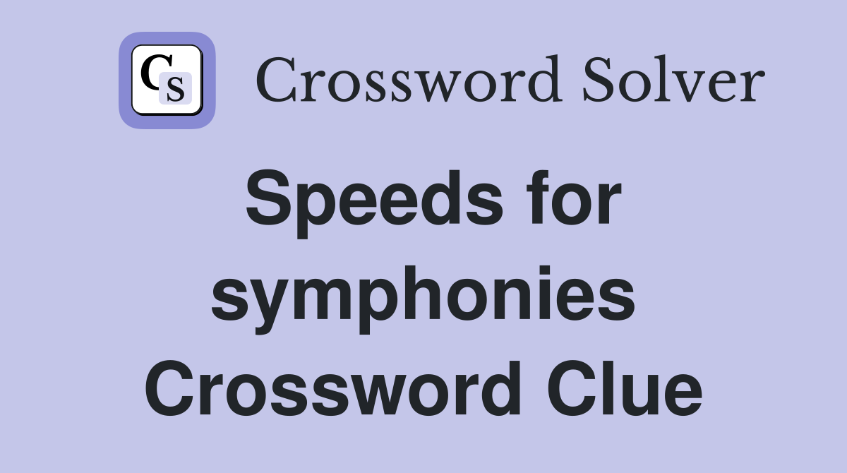 Speeds for symphonies Crossword Clue
