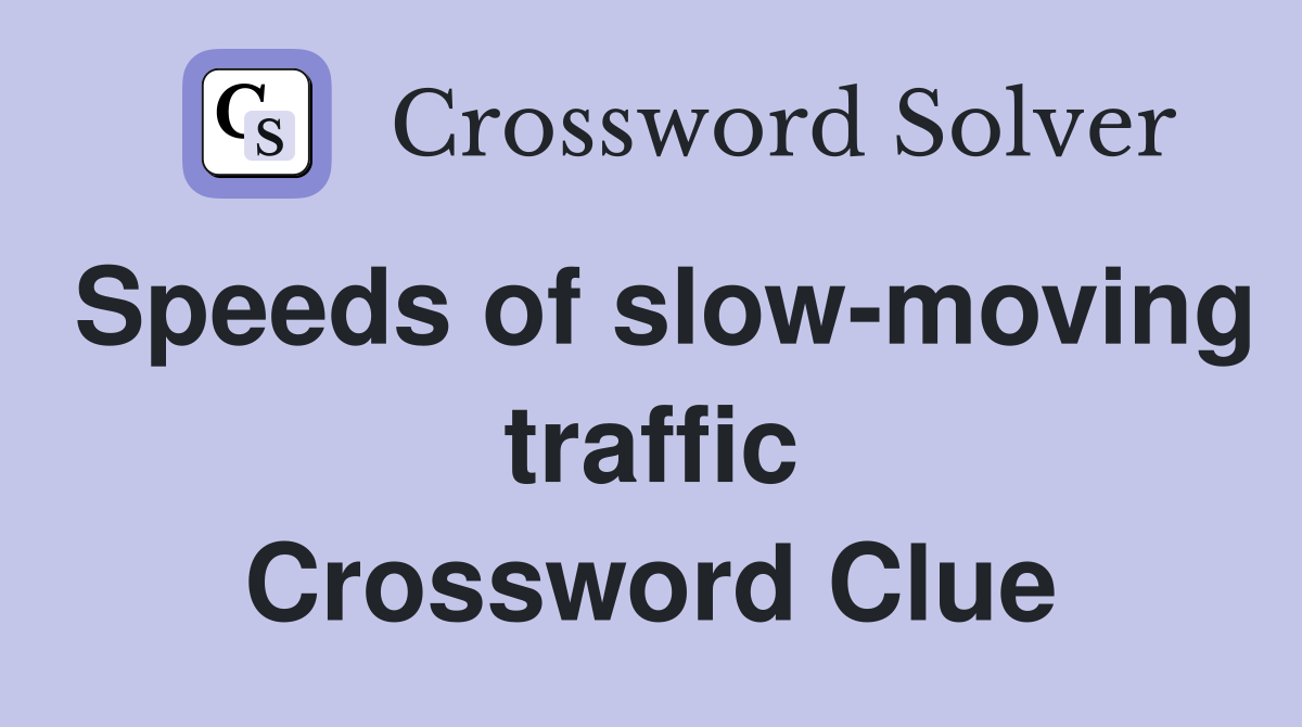 Speeds of slow-moving traffic Crossword Clue