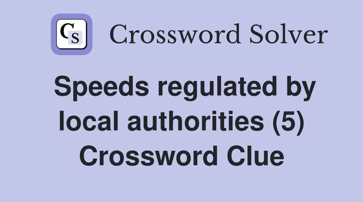 Speeds regulated by local authorities (5) Crossword Clue