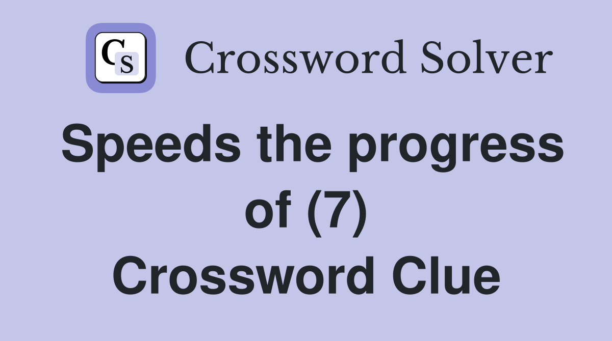 Speeds the progress of (7) Crossword Clue