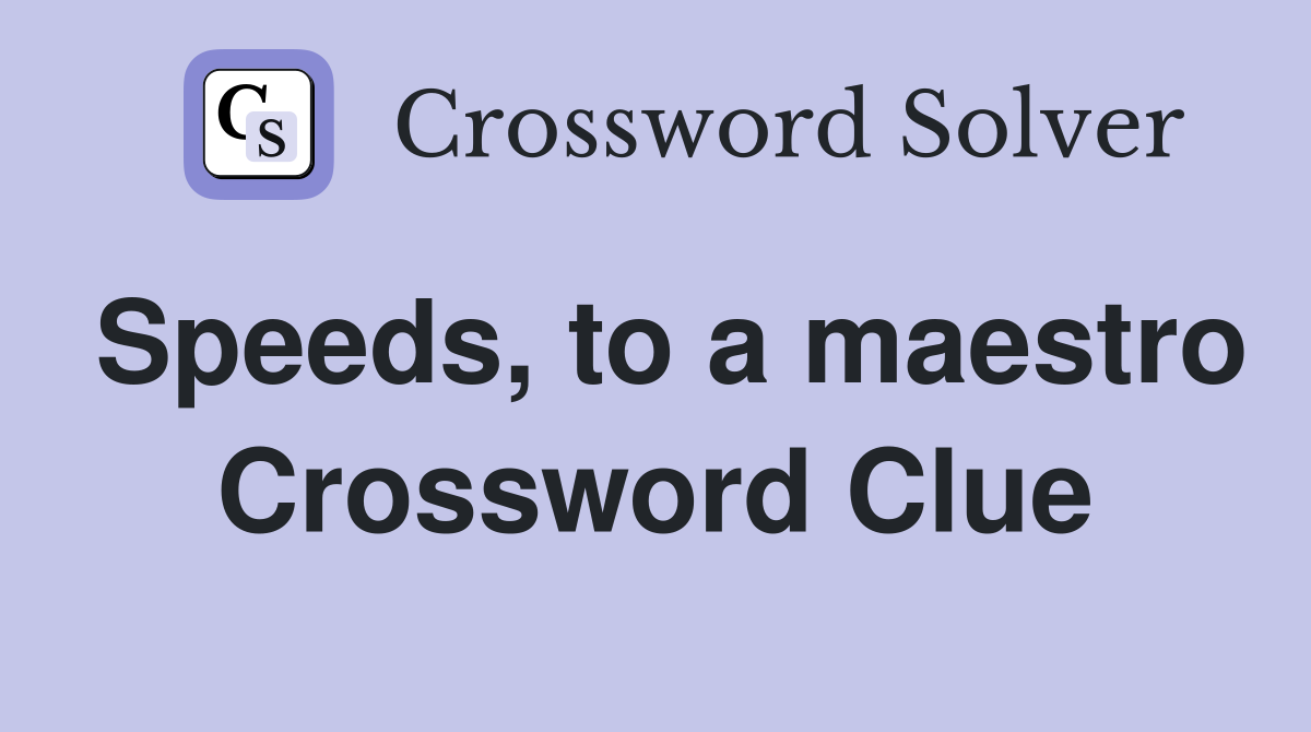 Speeds, to a maestro Crossword Clue