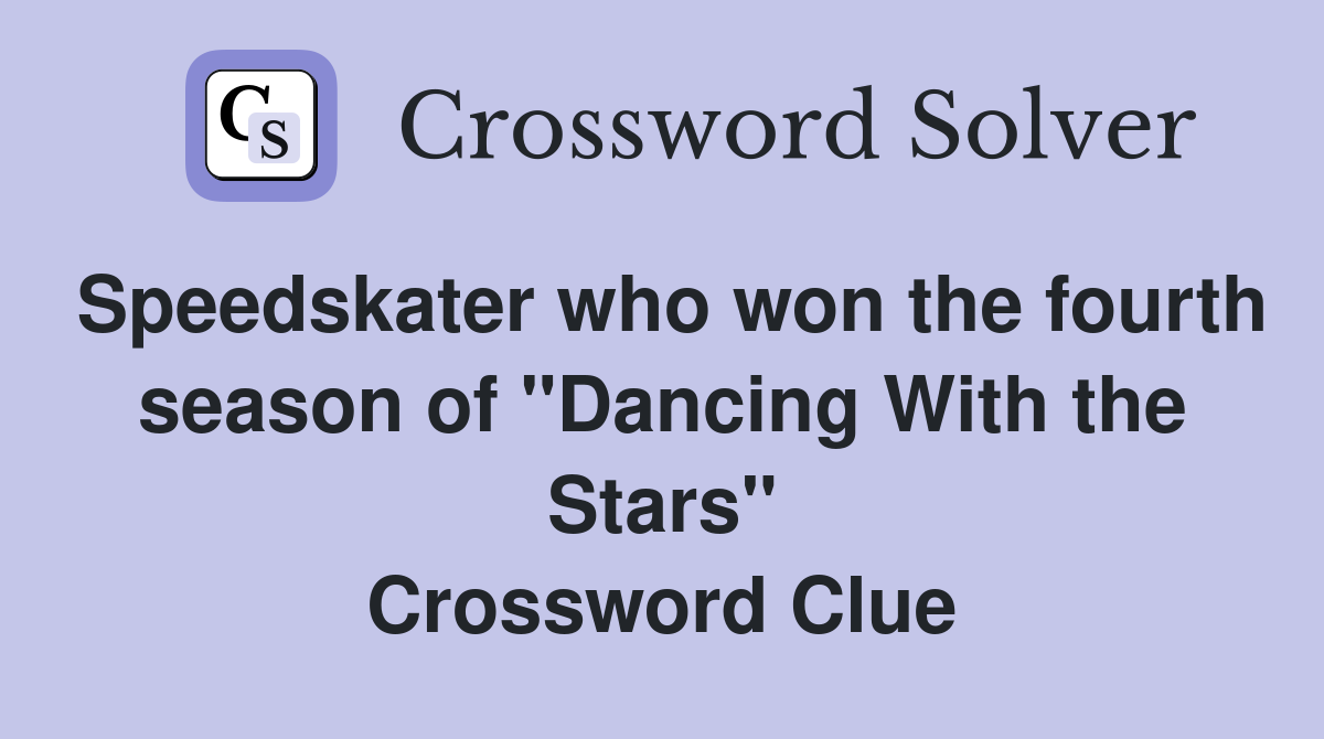 Speedskater who won the fourth season of "Dancing With the Stars" Crossword Clue