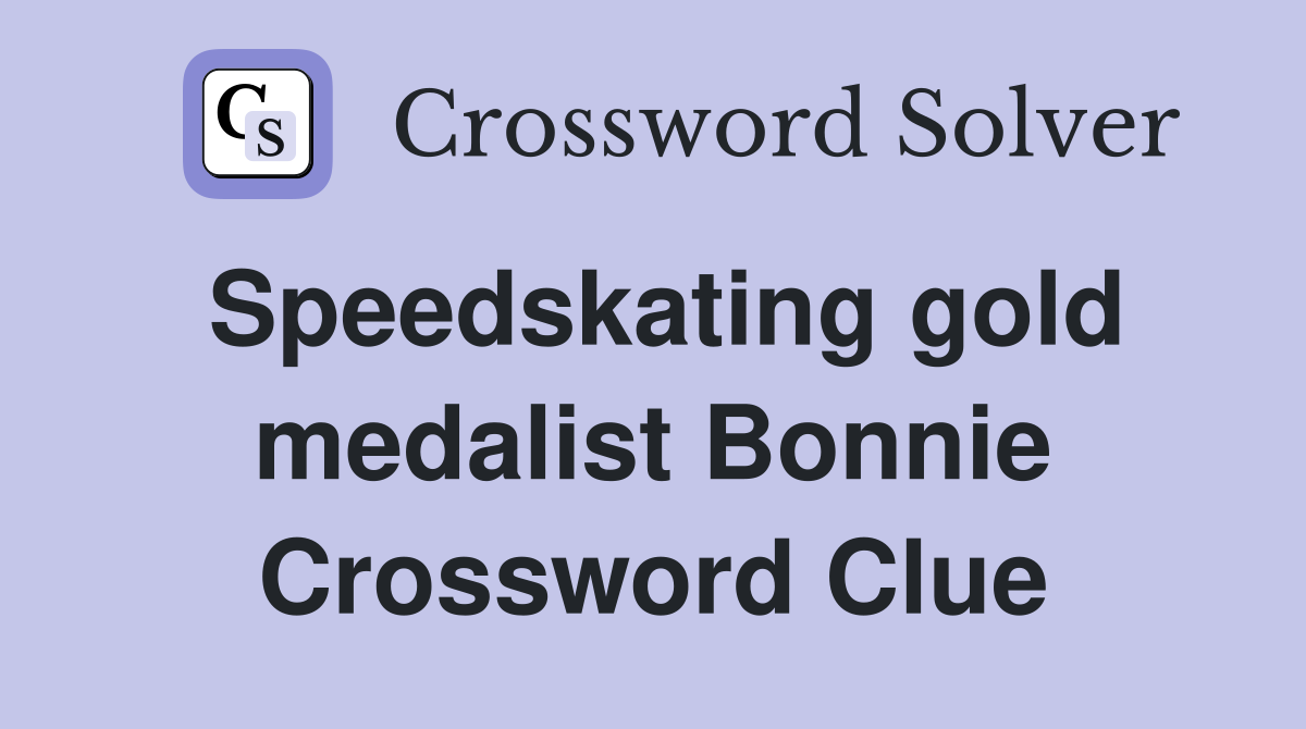Speedskating gold medalist Bonnie Crossword Clue