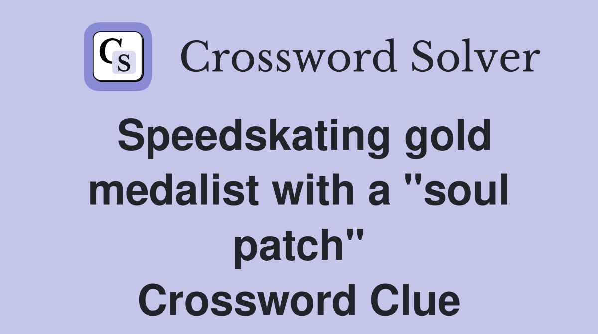 Speedskating gold medalist with a "soul patch" Crossword Clue