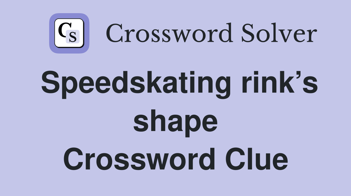Speedskating rink’s shape Crossword Clue