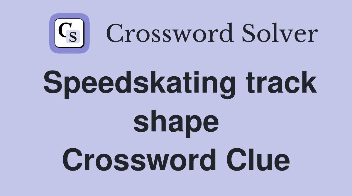 Speedskating track shape Crossword Clue