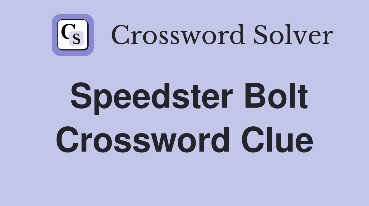 Speedster Bolt Crossword Clue