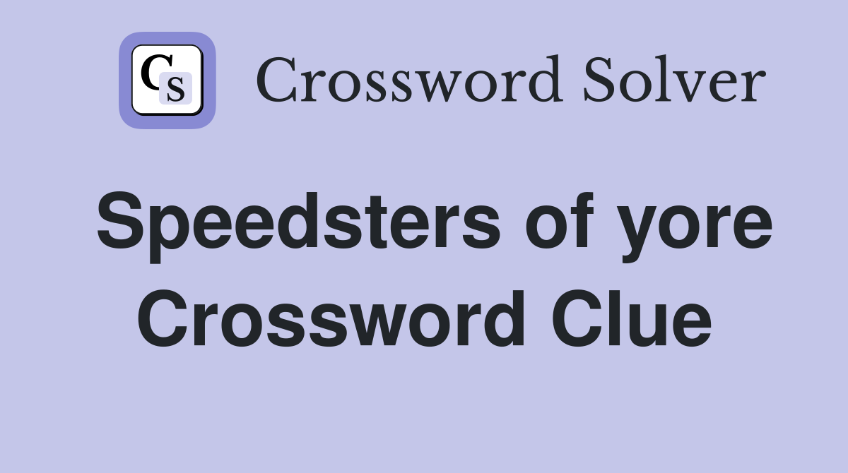Speedsters of yore Crossword Clue