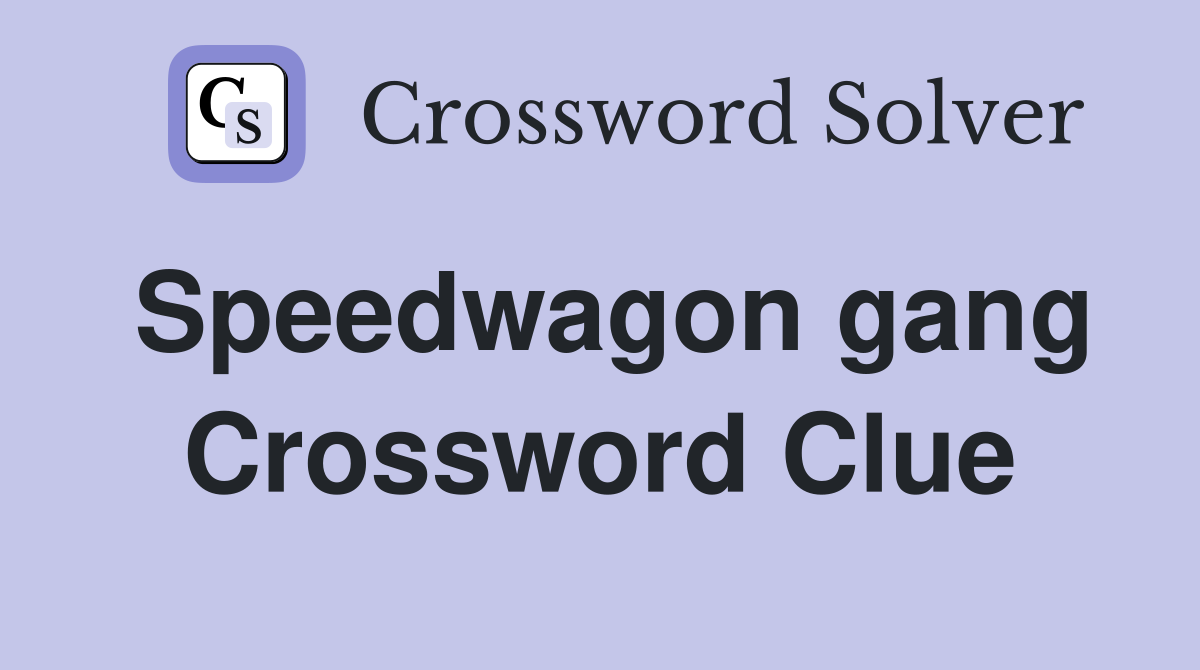 Speedwagon gang Crossword Clue