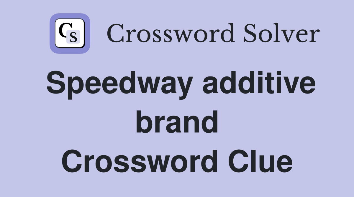 Speedway additive brand Crossword Clue