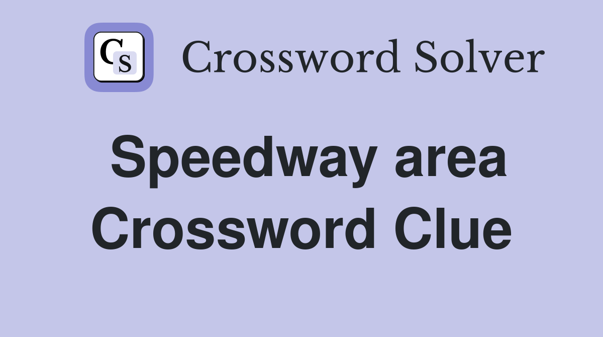 Speedway area Crossword Clue