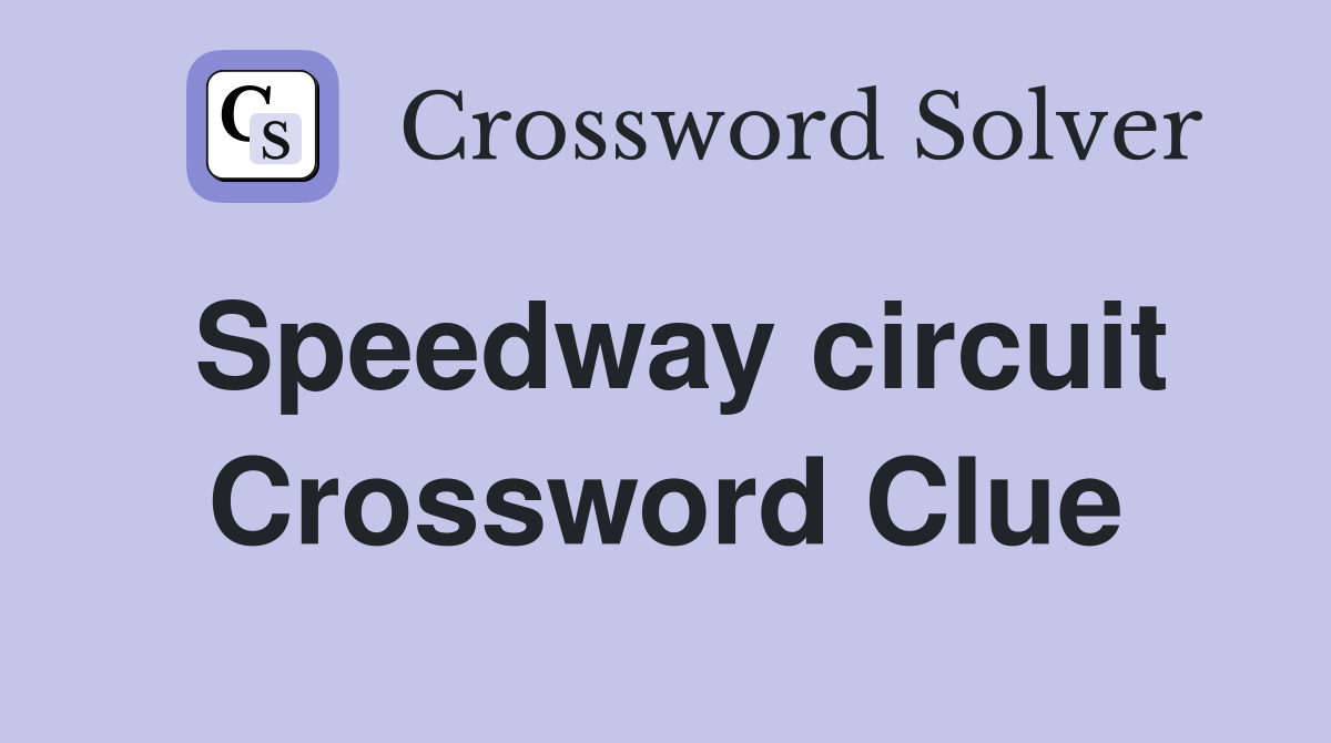 Speedway circuit Crossword Clue