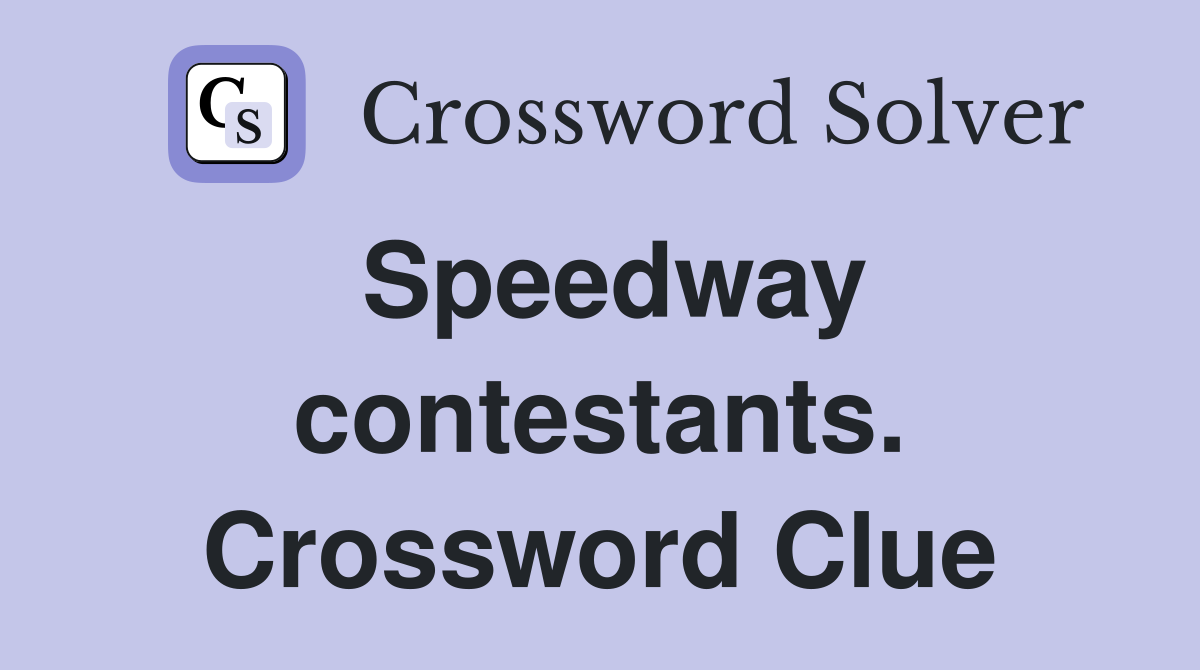 Speedway contestants. Crossword Clue