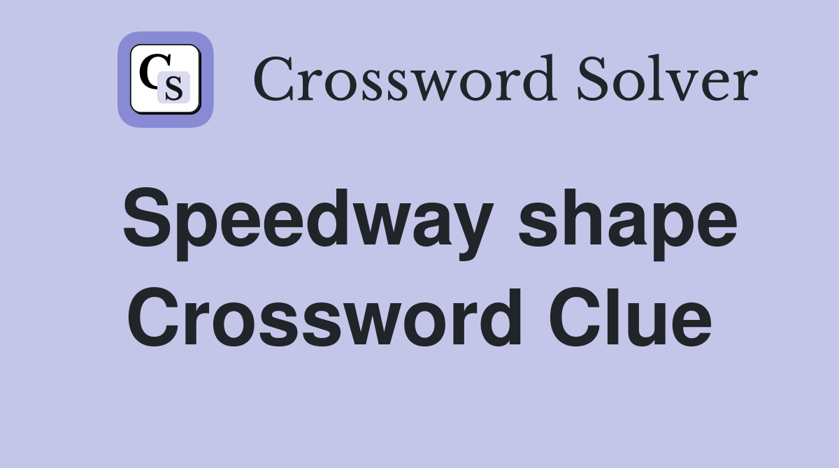 Speedway shape Crossword Clue