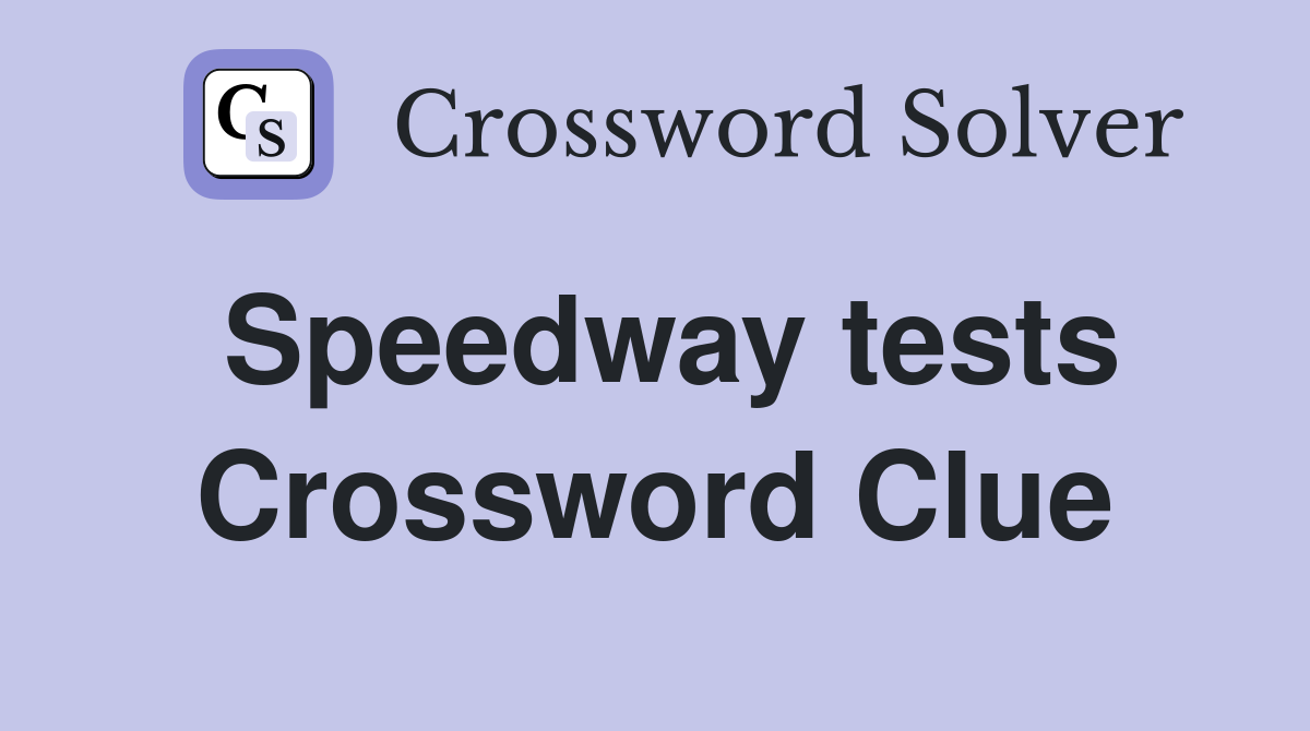 Speedway tests Crossword Clue