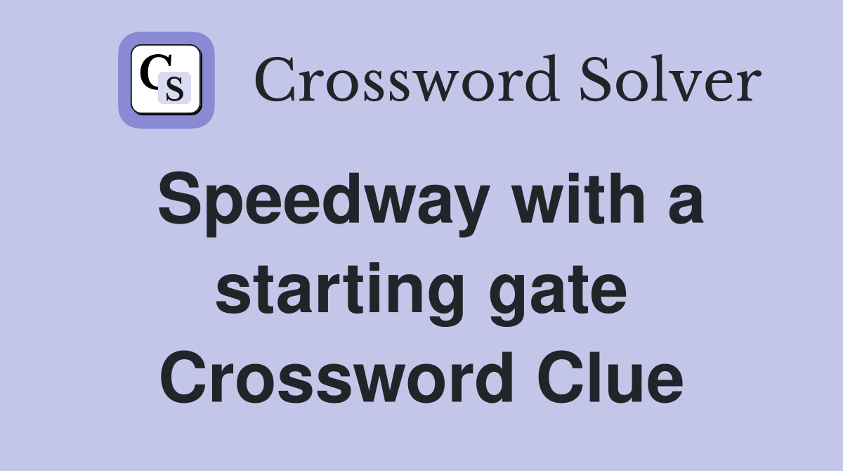 Speedway with a starting gate Crossword Clue