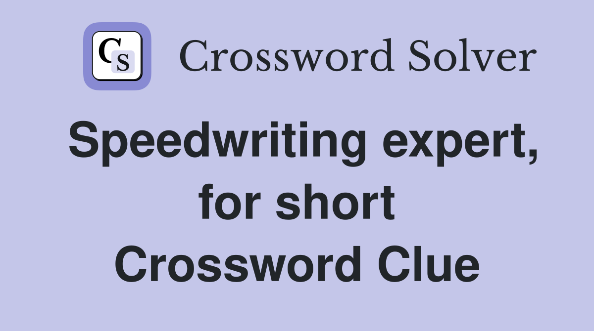 Speedwriting expert, for short Crossword Clue