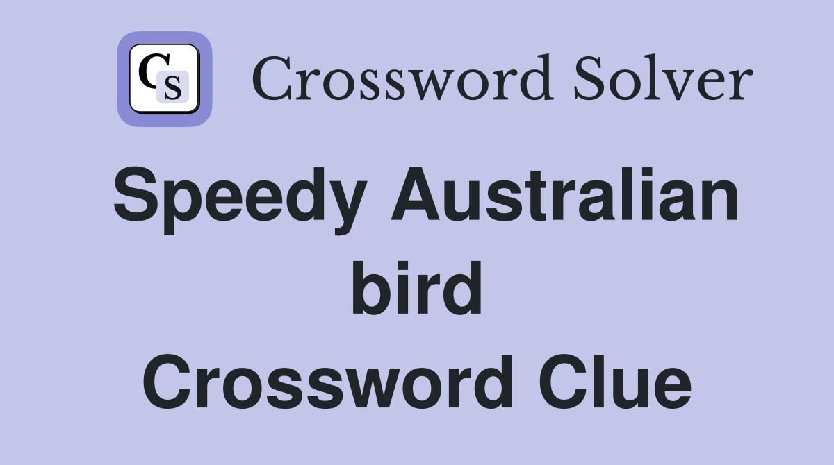 Speedy Australian bird Crossword Clue
