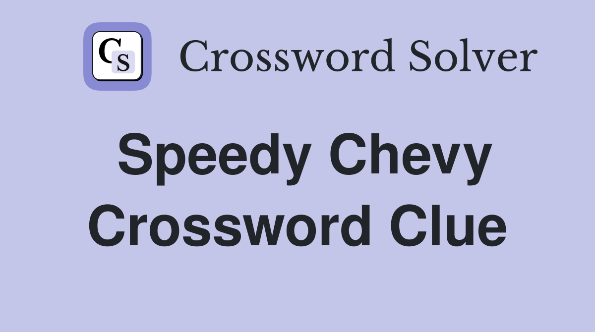 Speedy Chevy Crossword Clue