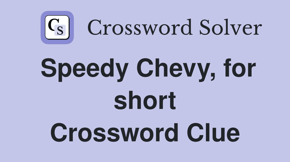 Speedy Chevy, for short Crossword Clue