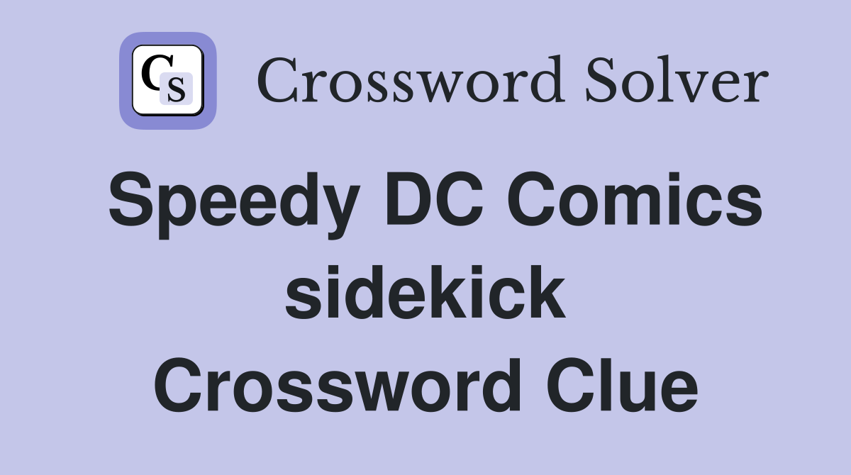 Speedy DC Comics sidekick Crossword Clue