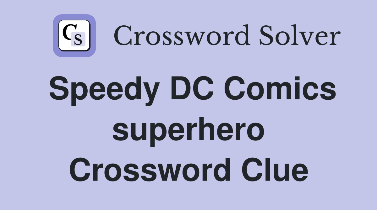 Speedy DC Comics superhero Crossword Clue
